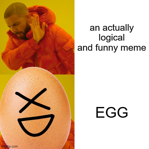 memes back in 2016 | an actually logical and funny meme; EGG | image tagged in 2016 | made w/ Imgflip meme maker