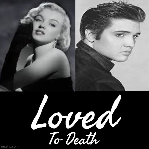 We Destroy Those We Hate AND We Destroy Those We Love | Loved; To Death | image tagged in love,hate,love and hate are horns on the same goat,memes,marilyn monroe,elvis presley | made w/ Imgflip meme maker