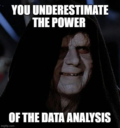 You underestimate the power | YOU UNDERESTIMATE THE POWER; OF THE DATA ANALYSIS | made w/ Imgflip meme maker