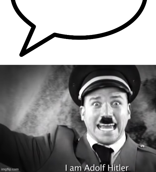 image tagged in speech bubble transparent,i am adolf hitler | made w/ Imgflip meme maker