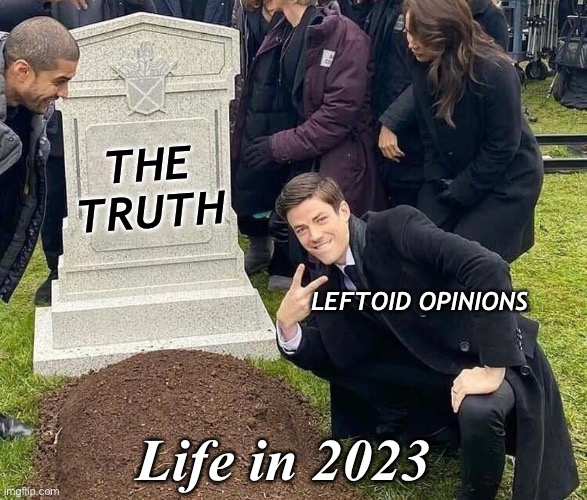 Feelings over facts | THE TRUTH; LEFTOID OPINIONS; Life in 2023 | image tagged in peace sign tombstone | made w/ Imgflip meme maker