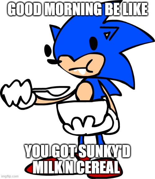Sunky eating cereal | GOOD MORNING BE LIKE; YOU GOT SUNKY'D MILK N CEREAL | image tagged in sunky eating cereal | made w/ Imgflip meme maker