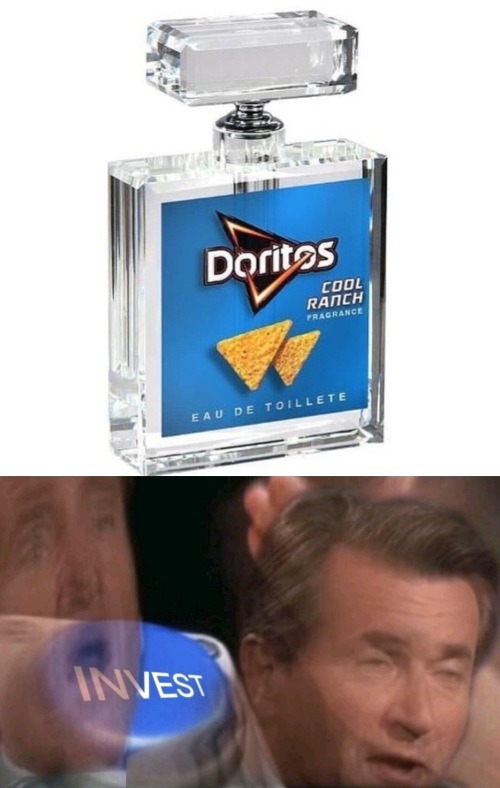 Doritos perfume!? | image tagged in invest | made w/ Imgflip meme maker