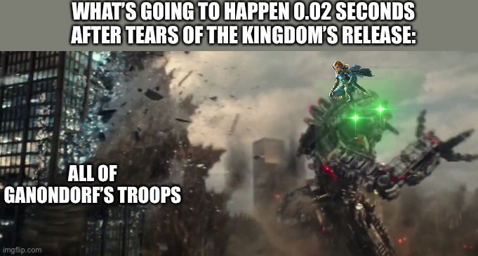 godzilla getting hit by mecha-godzilla | WHAT’S GOING TO HAPPEN 0.02 SECONDS AFTER TEARS OF THE KINGDOM’S RELEASE:; ALL OF GANONDORF’S TROOPS | image tagged in godzilla getting hit by mecha-godzilla,tears of the kingdom,godzilla vs kong | made w/ Imgflip meme maker