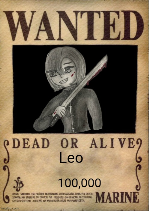 "Hmmm... this world is weird" | Leo; 100,000 | image tagged in one piece wanted poster template | made w/ Imgflip meme maker