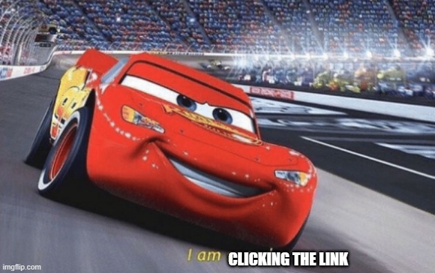 I am speed | CLICKING THE LINK | image tagged in i am speed | made w/ Imgflip meme maker