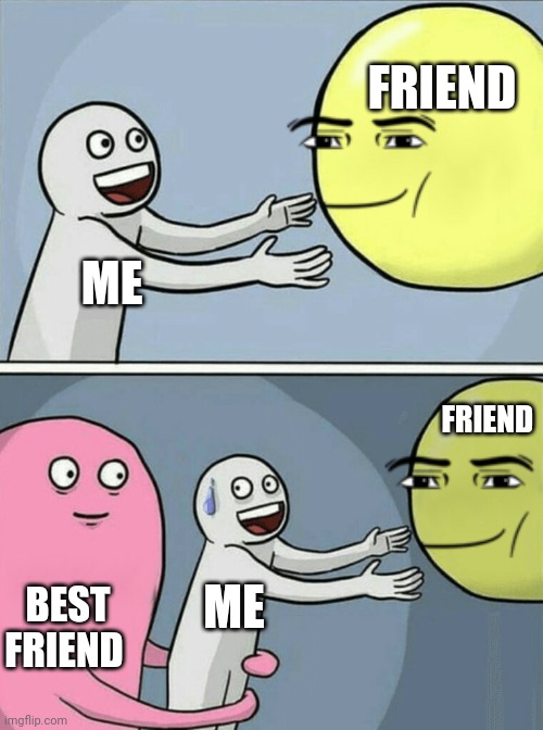 Running Away Balloon Meme | FRIEND; ME; FRIEND; BEST FRIEND; ME | image tagged in memes,running away balloon | made w/ Imgflip meme maker