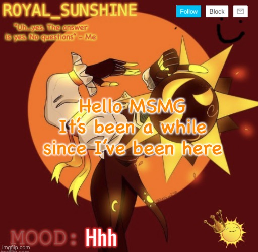 I know no one is gonna remember me but hello :) | Hello MSMG
It’s been a while since I’ve been here; Hhh | image tagged in royal_sunshine sunny announcement temp | made w/ Imgflip meme maker