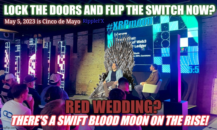 Creedence Clearwater Revival Bad Moon Rising? SWIFT King Coronation? May the Fourth be with You! CCR On-Demand Liquidity: #ODL | LOCK THE DOORS AND FLIP THE SWITCH NOW? RippleFX; May 5, 2023 is Cinco de Mayo; #XRPmoon; 5:5; RED WEDDING? THERE'S A SWIFT BLOOD MOON ON THE RISE! | image tagged in swift red wedding,the golden rule,banking,cryptocurrency,ripple,xrp | made w/ Imgflip meme maker
