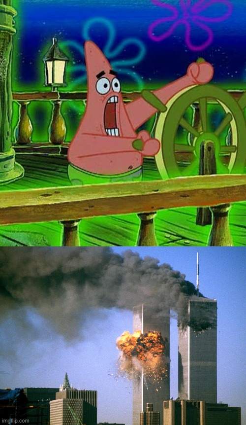 are ya ready kids | image tagged in 911 9/11 twin towers impact,put it somewhere else patrick,patrick | made w/ Imgflip meme maker