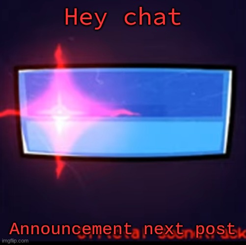Defeat | Hey chat; Announcement next post | image tagged in defeat | made w/ Imgflip meme maker