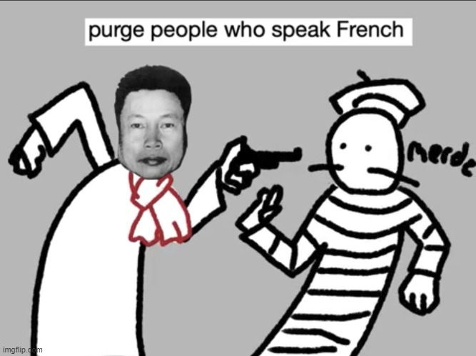 Purge People Who Speak French | image tagged in purge people who speak french | made w/ Imgflip meme maker
