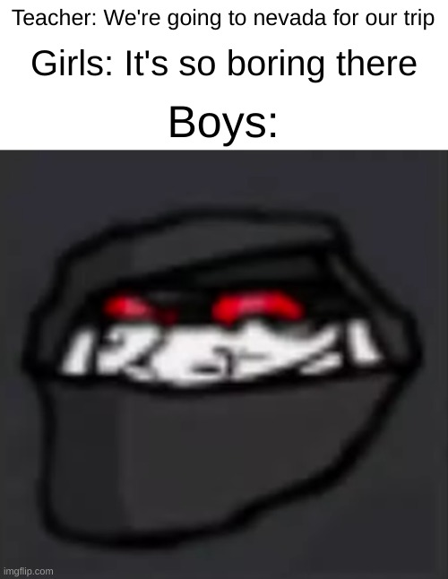 Madness Combat Meme | Teacher: We're going to nevada for our trip; Girls: It's so boring there; Boys: | image tagged in troll face hank,madness combat | made w/ Imgflip meme maker