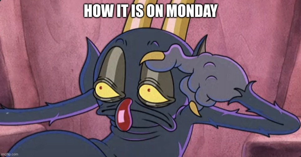 Some days be like | HOW IT IS ON MONDAY | image tagged in some days be like | made w/ Imgflip meme maker