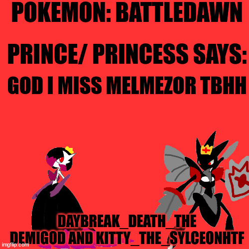 Pokemon: Battledawn Daybreak Death and Kitty | GOD I MISS MELMEZOR TBHH | image tagged in pokemon battledawn daybreak death and kitty | made w/ Imgflip meme maker