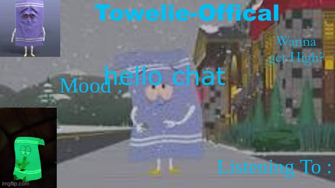 Towelie-Offical`s Template | hello chat | image tagged in towelie-offical s template | made w/ Imgflip meme maker