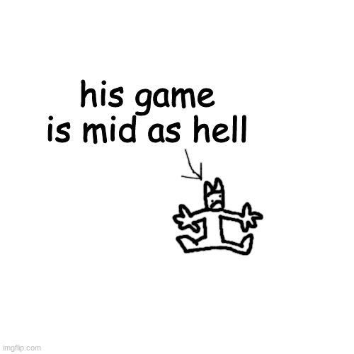 garten of banban genuinely sucks ass | his game is mid as hell | made w/ Imgflip meme maker