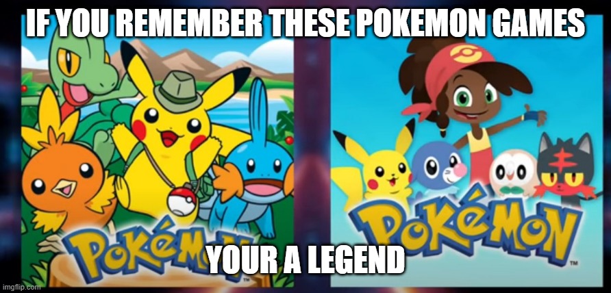 If You Remember These Pokemon Games.Your A Legend | IF YOU REMEMBER THESE POKEMON GAMES; YOUR A LEGEND | image tagged in pokemon,mobile games,nostalgia,brain memories | made w/ Imgflip meme maker
