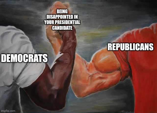 Arm wrestling meme template | BEING DISAPPOINTED IN YOUR PRESIDENTIAL CANDIDATE; REPUBLICANS; DEMOCRATS | image tagged in arm wrestling meme template,memes | made w/ Imgflip meme maker