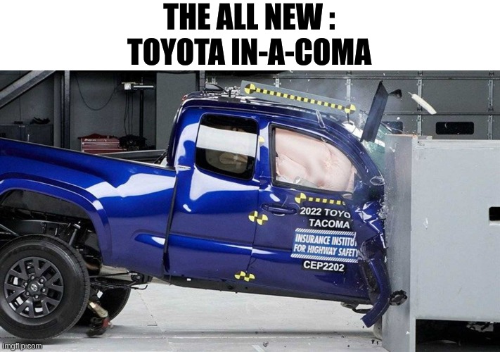 toyota | THE ALL NEW :
TOYOTA IN-A-COMA | image tagged in car,bad pun | made w/ Imgflip meme maker