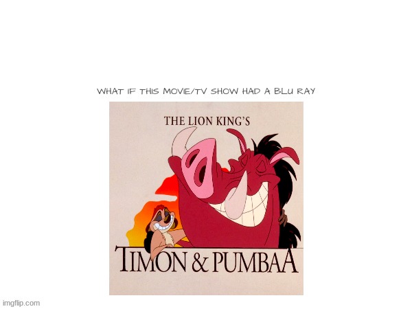 if timon and pumbaa had a blu ray | image tagged in disney,timon and pumbaa,blank white template | made w/ Imgflip meme maker