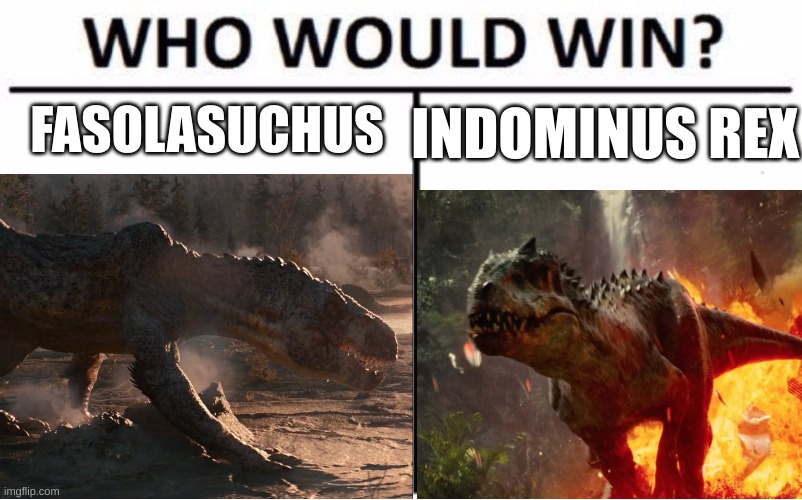 65 vs. Jurassic world | FASOLASUCHUS; INDOMINUS REX | image tagged in 65,jurassic world,jurassic park,who would win | made w/ Imgflip meme maker