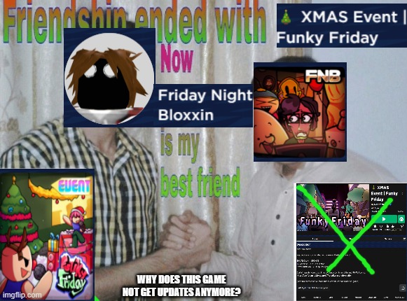 (UPDATED) Friendship ended with Funky Friday, now Friday Night Bloxxin' is my best friend | WHY DOES THIS GAME NOT GET UPDATES ANYMORE? | image tagged in friendship ended with x now y is my best friend | made w/ Imgflip meme maker