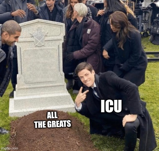 Grant Gustin over grave | ICU; ALL THE GREATS | image tagged in grant gustin over grave | made w/ Imgflip meme maker