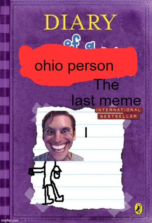 Diary of a ohio person 3:the last meme | ohio person; The last meme | image tagged in diary of a wimpy kid cover template | made w/ Imgflip meme maker