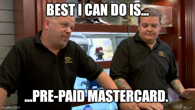 Facebook law-suit | BEST I CAN DO IS... ...PRE-PAID MASTERCARD. | image tagged in pawn stars best i can do | made w/ Imgflip meme maker
