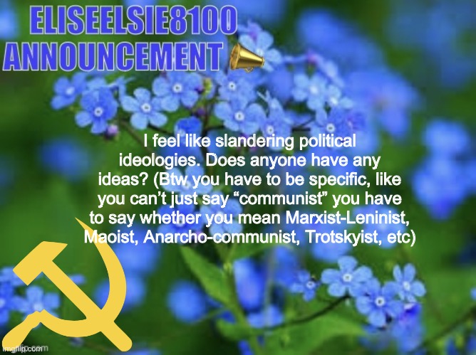 Elizabeth won’t shut up about antisemitism so I won’t shut up ab | I feel like slandering political ideologies. Does anyone have any ideas? (Btw you have to be specific, like you can’t just say “communist” you have to say whether you mean Marxist-Leninist, Maoist, Anarcho-communist, Trotskyist, etc) | image tagged in elizabeth won t shut up about antisemitism so i won t shut up ab | made w/ Imgflip meme maker