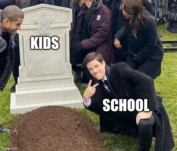 IS THIS TRUE????????? | KIDS; SCHOOL | image tagged in peace sign tombstone | made w/ Imgflip meme maker
