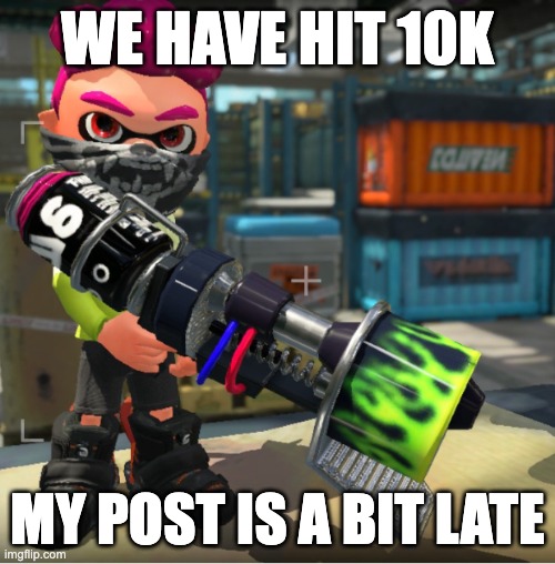 Bandit announcement template and Splatoon OC | WE HAVE HIT 10K; MY POST IS A BIT LATE | image tagged in bandit announcement template and splatoon oc | made w/ Imgflip meme maker