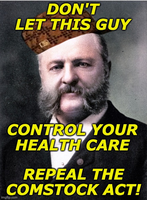 Rogue postal inspector | DON'T LET THIS GUY; CONTROL YOUR
HEALTH CARE; REPEAL THE
COMSTOCK ACT! | image tagged in anthony comstock antifeminist,art,health,safety,mail | made w/ Imgflip meme maker