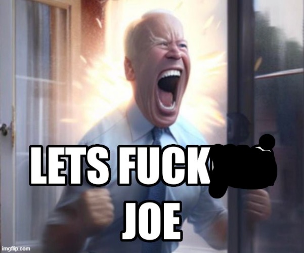 Let’s fucking Joe | image tagged in let s fucking joe | made w/ Imgflip meme maker