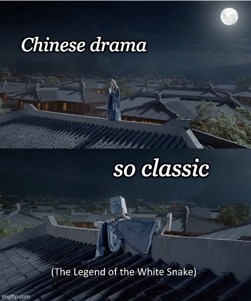 Always go back to the classics | Chinese drama; so classic | image tagged in tv show,chinese,drama,myth,fantasy | made w/ Imgflip meme maker