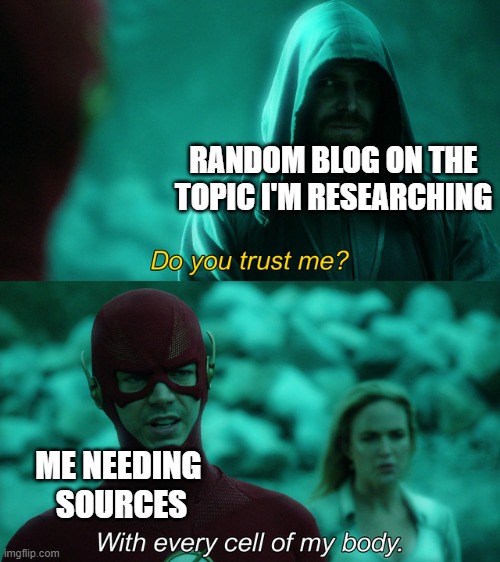 School time | RANDOM BLOG ON THE TOPIC I'M RESEARCHING; ME NEEDING 
SOURCES | image tagged in do you trust me | made w/ Imgflip meme maker