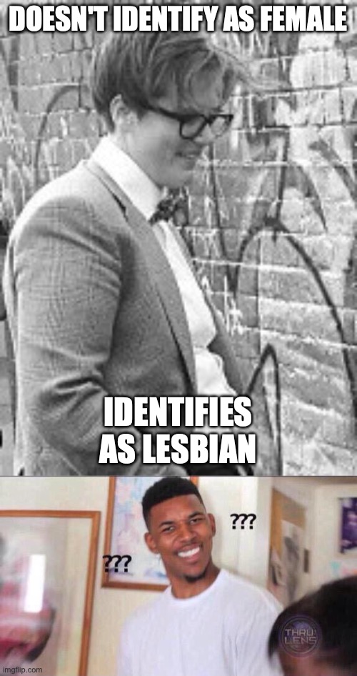 Something Doesn't Add Up | DOESN'T IDENTIFY AS FEMALE; IDENTIFIES AS LESBIAN | image tagged in hannah gadsby,black guy confused | made w/ Imgflip meme maker