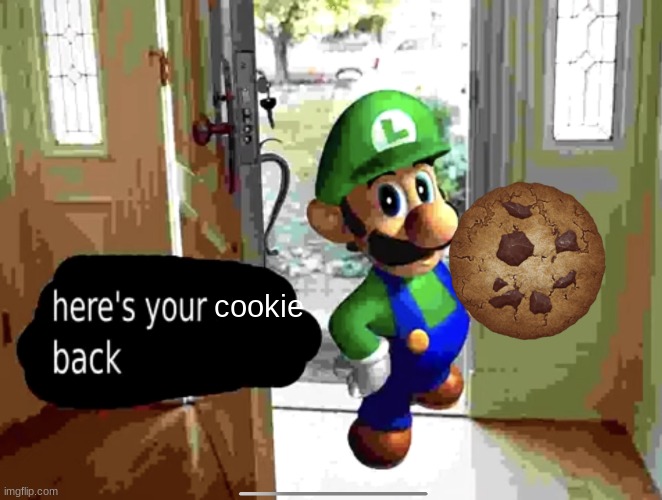 Here’s your _____ back | cookie | image tagged in here s your _____ back | made w/ Imgflip meme maker