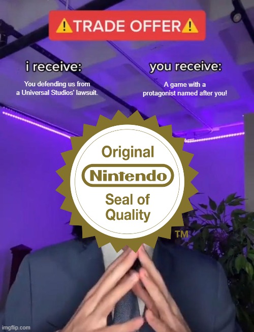 POV: Ur John Kirby | You defending us from a Universal Studios' lawsuit. A game with a protagonist named after you! | image tagged in trade offer,1984,1980s,nintendo,lawsuit,universal studios | made w/ Imgflip meme maker