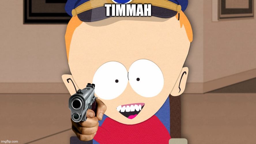 Timmah. | TIMMAH | image tagged in south park timmy | made w/ Imgflip meme maker