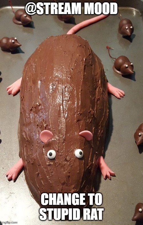 chocolate rat | @STREAM MOOD; CHANGE TO STUPID RAT | image tagged in chocolate rat | made w/ Imgflip meme maker