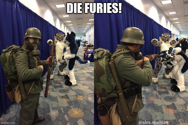 Die furry | DIE FURIES! | image tagged in die furry,die | made w/ Imgflip meme maker
