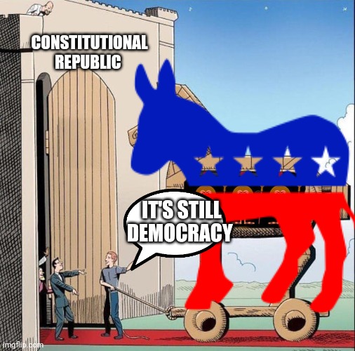 For the libtards | CONSTITUTIONAL REPUBLIC; IT'S STILL DEMOCRACY | made w/ Imgflip meme maker
