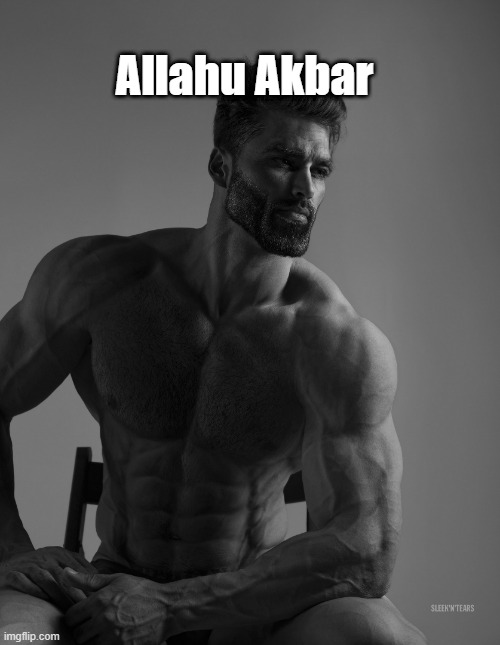 Giga Chad | Allahu Akbar | image tagged in giga chad | made w/ Imgflip meme maker