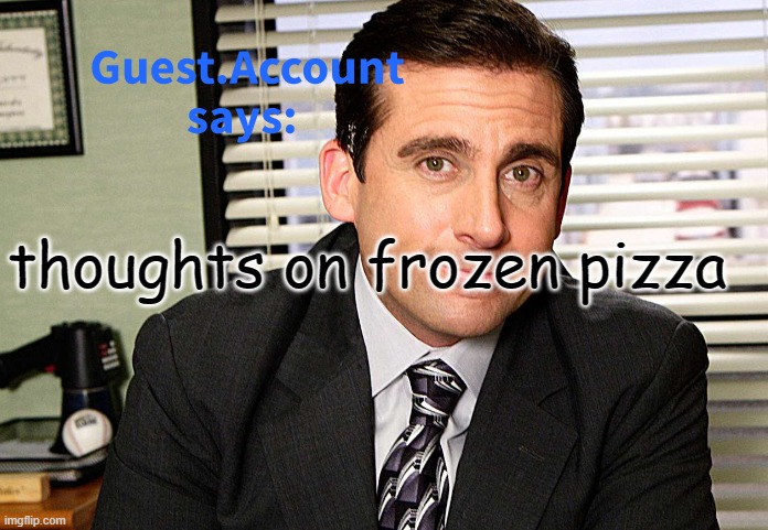 Guest.Account Template Real | thoughts on frozen pizza | image tagged in guest account template real | made w/ Imgflip meme maker