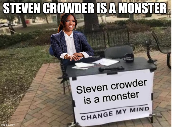 Candace Owens just exposed Steven Crowder (unfollow him rn) | STEVEN CROWDER IS A MONSTER | image tagged in steven crowder,monster | made w/ Imgflip meme maker