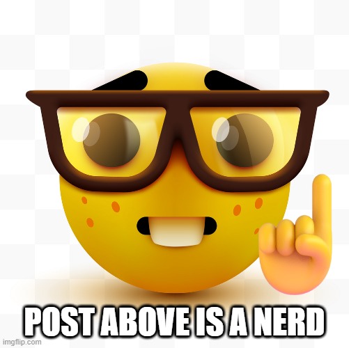 POST ABOVE IS A NERD | made w/ Imgflip meme maker