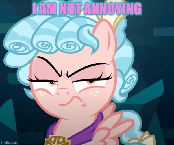 (it's not true, she IS annoying) | I AM NOT ANNOYING | image tagged in cozy glow is mad,mlp,fun,meme | made w/ Imgflip meme maker