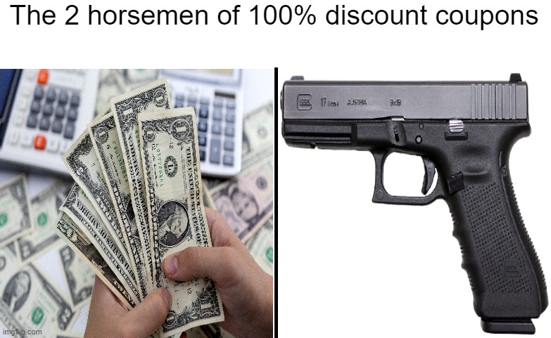 The 2 horsemen of 100% discount coupons | image tagged in memes,unfunny,coupon | made w/ Imgflip meme maker